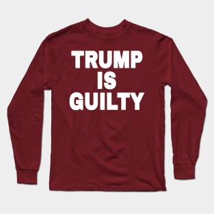 tRump IS GUILTY - White - Back Long Sleeve T-Shirt